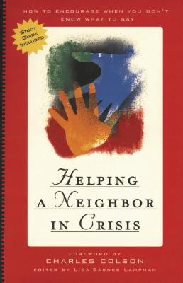 Image for Helping a Neighbor in Crisis (with study guide): How to Encourage When You Don't Know What To Say Helping a Neighbor in Crisis (with study guide): How to Encourage When You Don't Know What To Say