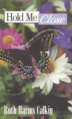 Image for Hold Me Close: Prayer-Poems That Celebrate Married Love Hold Me Close: Prayer-Poems That Celebrate Married Love