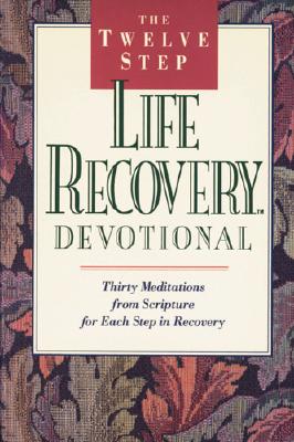 Twelve Step Life Recovery Devotional: Thirty Meditations from Scripture for Each Step in Recovery