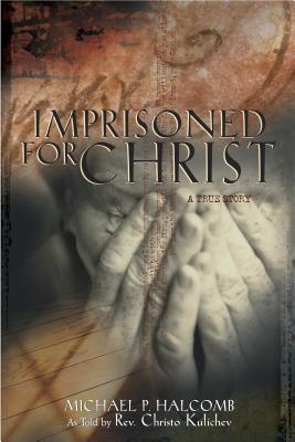 Imprisoned for Christ Halcomb, Michael P. and Kulichev, Christo