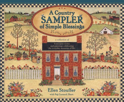 COUNTRY SAMPLER OF SIMPLE BLESSINGS: COLLECTION OF HOMESPUN STORIES AND PAINTINGS CELEBRATING THE EVERYDAY MOMENTS OF LIFE