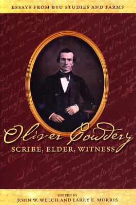 Oliver Cowdery: Scribe, Elder, Witness: Essays from Byu Studies and Farms