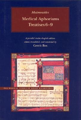 Medical Aphorisms: Treatises 6-9 (Medical Works of Moses Maimonides)
