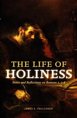 The Life of Holiness: Notes and Reflections on Romans 1, 5-8