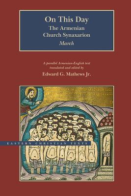 On This Day: The Armenian Church Synaxarion - March (Eastern Christian Texts)