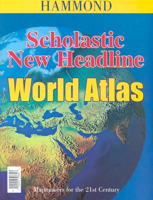 Scholastic New Headline World Atlas (Hammond Atlases)