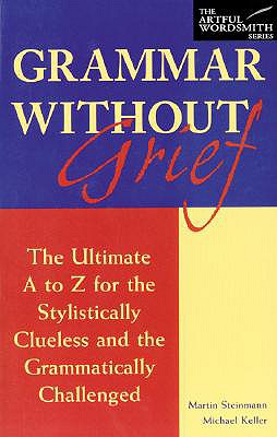 Grammar Without Grief The Ultimate a to Z for the Stylistically Clueless and the Grammatically Challenged