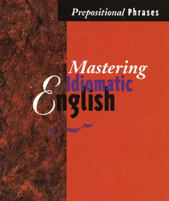 Mastering Idiomatic English : Prepositional Phrases Prepositional Phrases Image for Mastering Idiomatic English : Prepositional Phrases Prepositional Phrases