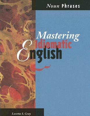 Mastering Idiomatic English : Noun Phrases Image for Mastering Idiomatic English : Noun Phrases