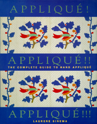 Applique! Applique!! Applique!!!: The Complete Guide to Hand Applique