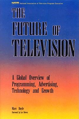 The Future of Television: A Global Overview of Programming, Advertising, Technology, and Growth