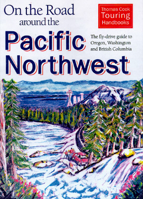 On the Road Around the Pacific Northwest: The Fly-Drive Guide to Oregon, Washington and British Columbia Gebhart, Fred and Cass, Maxine