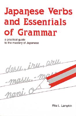 Image for Japanese Verbs and Essentials of Grammar : A Practical Guide to the Mastery of Japanese