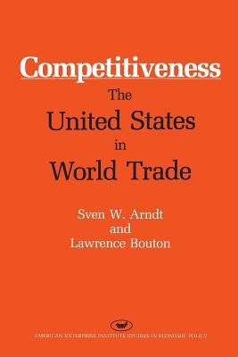 Competitiveness: The United States in World Trade (AEI Studies, 457) [Paperback] Arndt, Sven W.