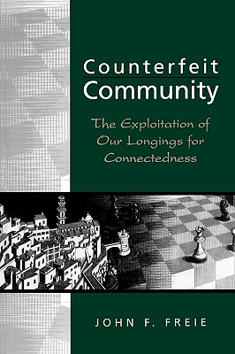 Image for Counterfeit Community: The Exploitation of Our Longings for Connectedness