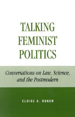 Image for Talking Feminist Politics: Conversations on Law, Science and the Postmodern Talking Feminist Politics: Conversations on Law, Science and the Postmodern
