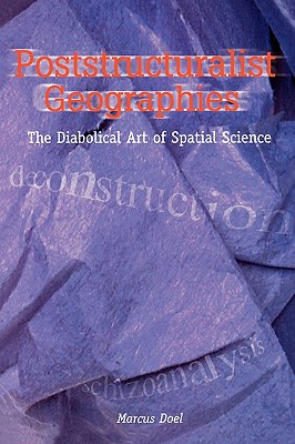Poststructuralist Geographies: The Diabolical Art of Spatial Science
