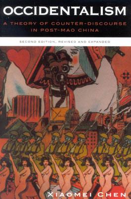 Occidentalism: A Theory of Counter-Discourse in Post-Mao China (Rev and Expanded)