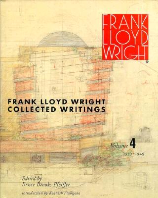Frank Lloyd Wright Collected Writings, Vol. 4: 1939-1949