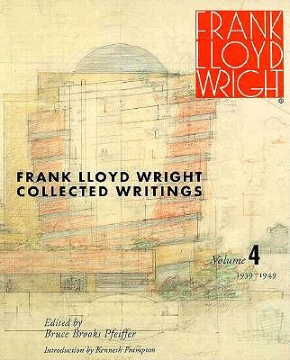 FRANK LLOYD WRIGHT COLLECTED WRITINGS, VOLUME 4, 1939-1949