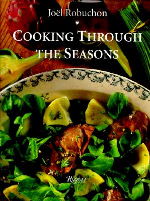 Image for Joel Robuchon Cooking Through the Seasons Joel Robuchon Cooking Through the Seasons