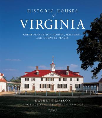 Historic Houses of Virginia: Great Plantation Houses, Mansions, and Country Places