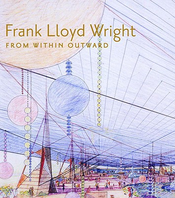 Frank Lloyd Wright: From Within Outward