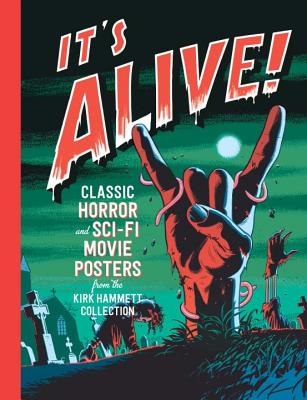 It's Alive!: Classic Horror and Sci-Fi Movie Posters from the Kirk Hammett Collection