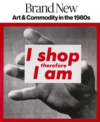 Image for Brand New: Art and Commodity in the 1980s Brand New: Art and Commodity in the 1980s