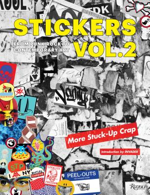 Stickers Vol. 2: From Punk Rock to Contemporary Art. (Aka More Stuck-Up Crap)