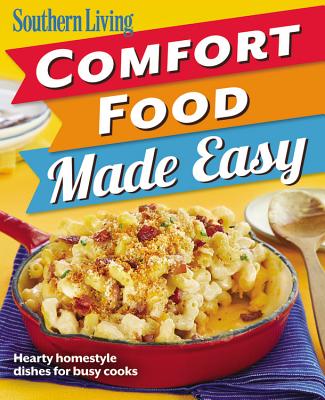Southern Living Comfort Food Made Easy: Hearty homestyle dishes for busy cooks