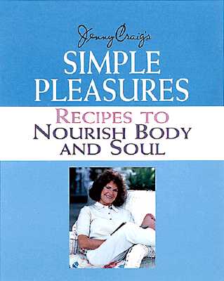 Jenny Craig's Simple Pleasures: Recipes to Nourish Body and Soul