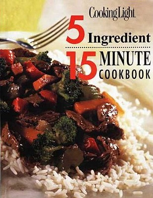 Cooking Light 5 Ingredient 15 Minute Cookbook
