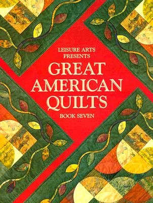 Image for Leisure Arts Presents Great American Quilts Book Seven Leisure Arts Presents Great American Quilts Book Seven