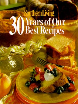 Southern Living: 30 Years of Our Best Recipes
