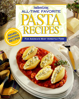Image for Southern Living All-Time Favorite Pasta Recipes Southern Living All-Time Favorite Pasta Recipes