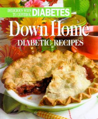 Down Home Diabetic Recipes: Delicious Ways to Control Diabetes