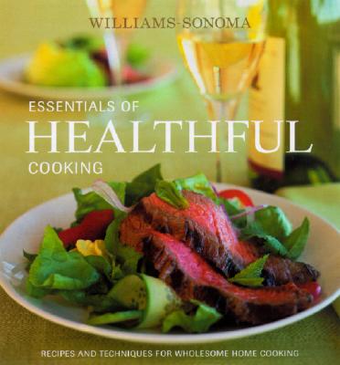 Williams-Sonoma Essentials of Healthful Cooking: Recipes and Techniques for Wholesome Home Cooking (Essentials of.)