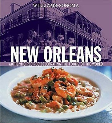 Williams-Sonoma Foods of the World: New Orleans: Authentic Recipes Celebrating the Foods of the World