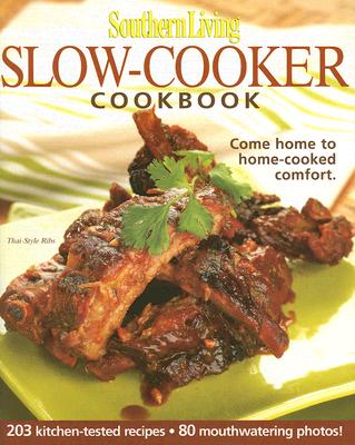 Southern Living: Slow-Cooker Cookbook: 203 Kitchen-Tested Recipes - 80 Mouthwatering Photos!