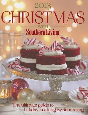 Image for Christmas With Southern Living 2013: The Ultimate Guide to Holiday Cooking & Decorating Christmas With Southern Living 2013: The Ultimate Guide to Holiday Cooking & Decorating