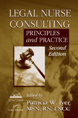 LEGAL NURSE CONSULTING PRINCIPLES AND PRACTICE - SECOND EDITION