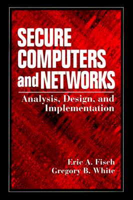 Secure Computers and Networks: Analysis, Design, and Implementation