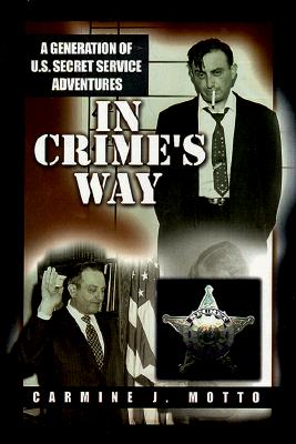 In Crimes Way: a Generation of U.S. Secret Service Adventures