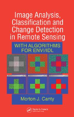 Image Analysis, Classification and Change Detection in Remote Sensing: With Algorithms for ENVI/IDL