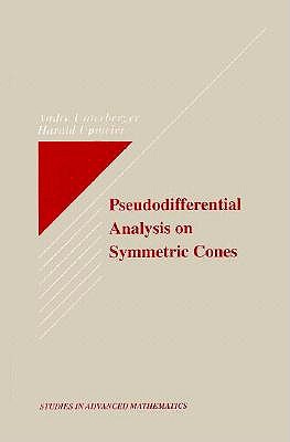 Pseudodifferential Analysis on Symmetric Cones (Studies in Advanced Mathematics)