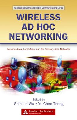 Wireless Ad Hoc Networking: Personal-Area, Local-Area, and the Sensory-Area Networks (Wireless Networks and Mobile Communications)