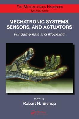 Mechatronic Systems, Sensors, and Actuators: Fundamentals and Modeling (Electrical Engineering Handbook)