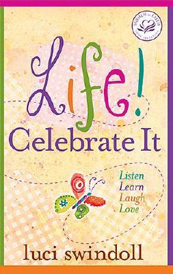 Life! Celebrate It: Listen, Learn, Laugh, Love (Women of Faith (Zondervan))