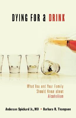 Dying for a Drink: What You and Your Family Should Know About Alcoholism